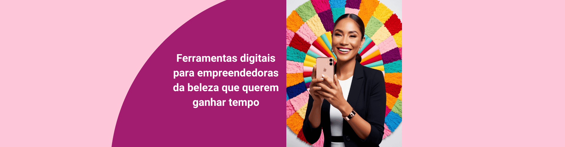 Ferramentas digitais para empreendedoras da beleza que querem ganhar tempo