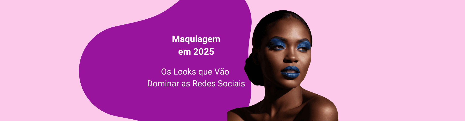 Maquiagem em 2025: Os Looks que Vão Dominar as Redes Sociais