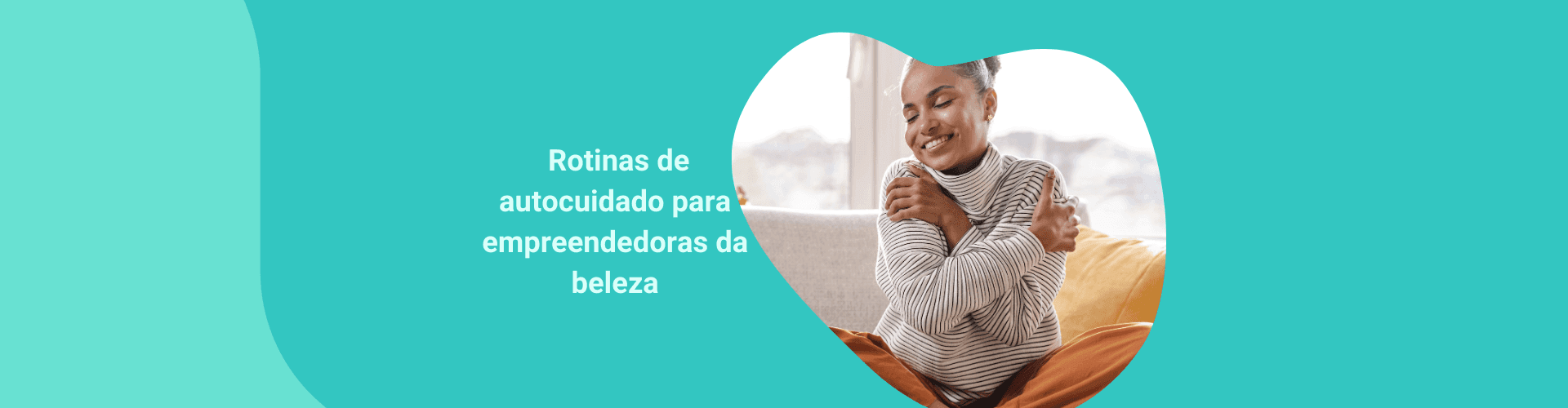Rotinas de Autocuidado para Empreendedoras da Beleza