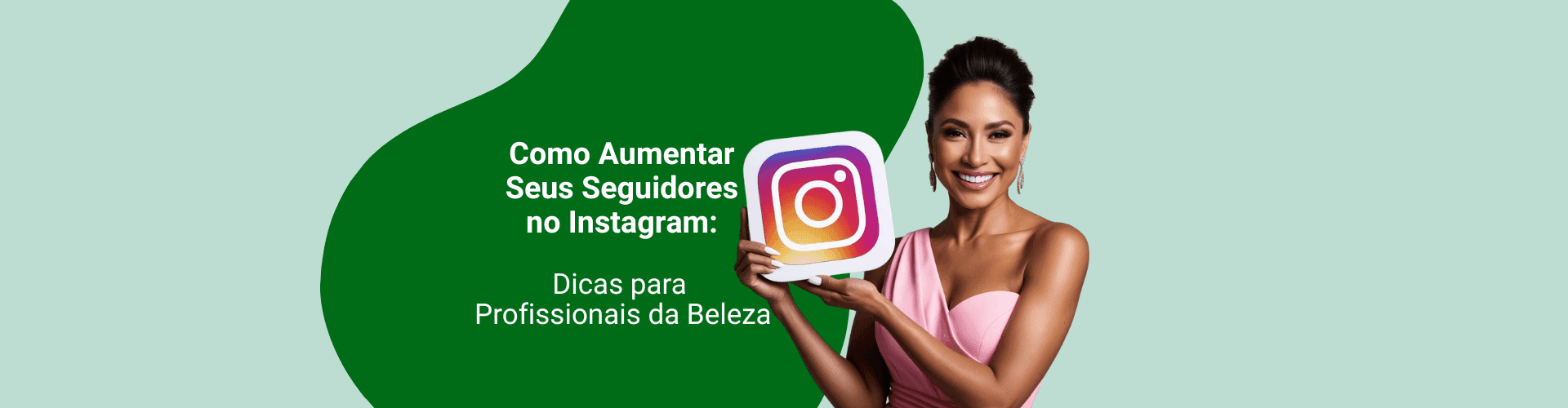 Como aumentar seus seguidores no instagram: Dicas para profissionais da beleza