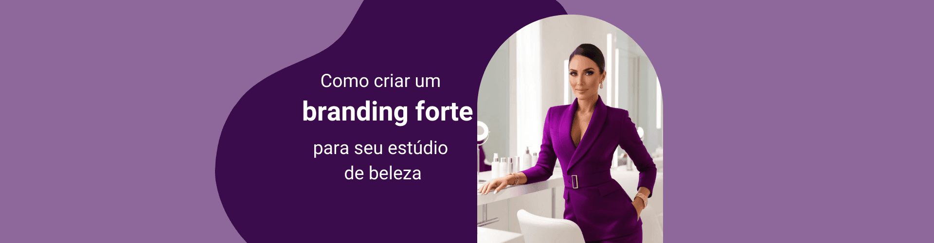 Como criar um branding forte para o seu estúdio de beleza